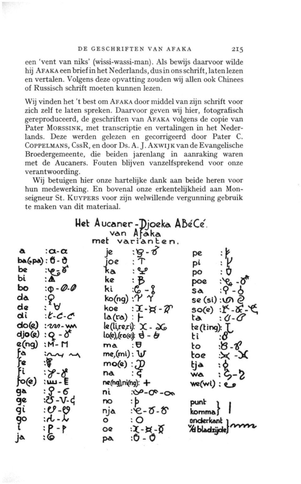 Daarvoor geven wij hier, fotografisch gereproduceerd, de geschriften van AFAKA volgens de copie van Pater MORSSINK, met transcriptie en vertalingen in het Nederlands.