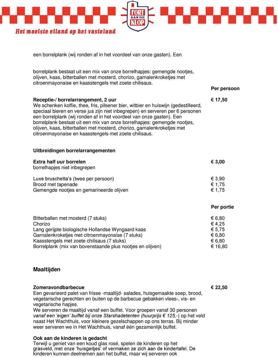 chilisaus. Receptie-/ borrelarrangement, 2 uur 17,50 speciaal bieren en verse jus zijn niet inbegrepen) en serveren per 6 personen   chilisaus.