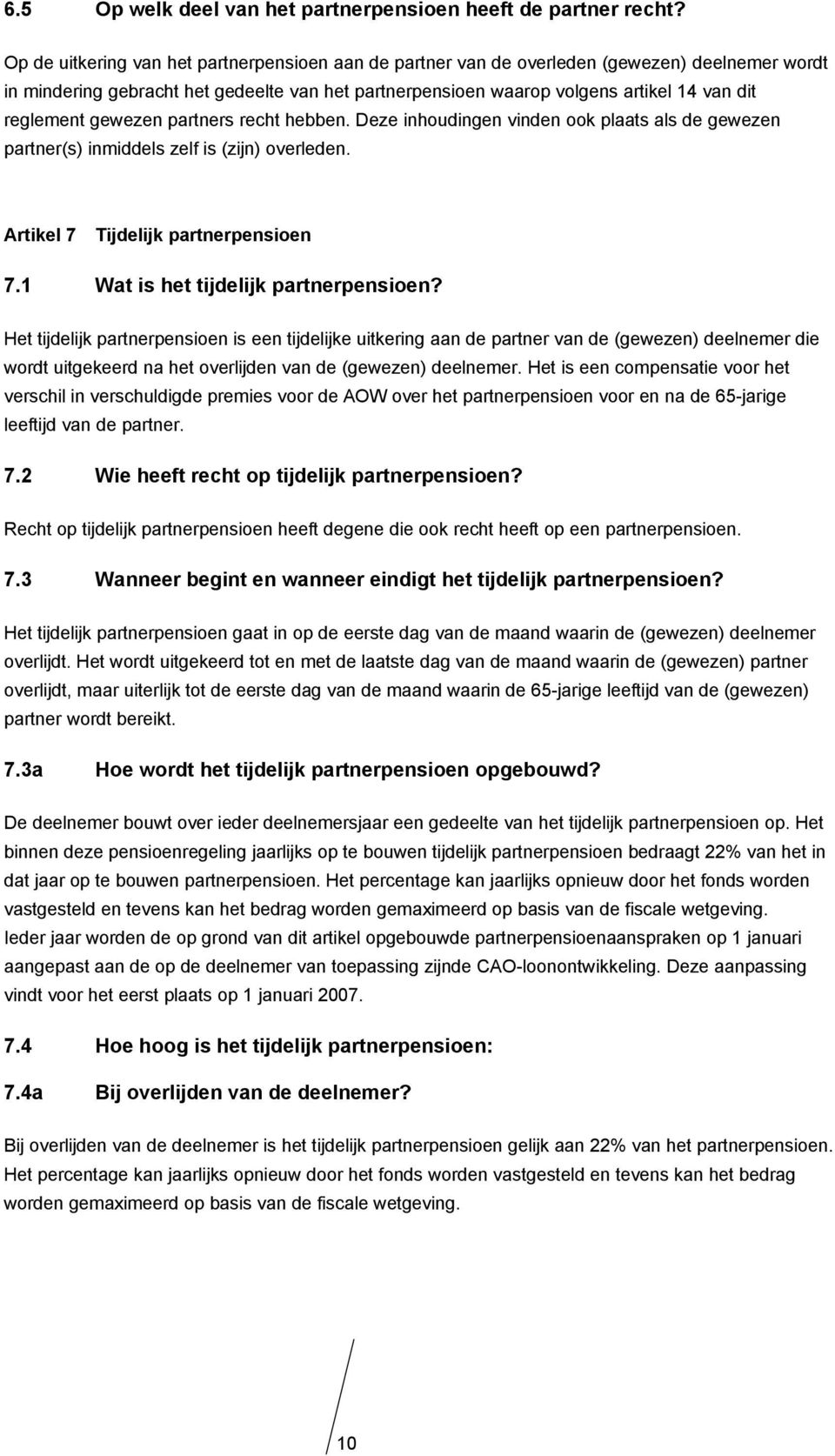 reglement gewezen partners recht hebben. Deze inhoudingen vinden ook plaats als de gewezen partner(s) inmiddels zelf is (zijn) overleden. Artikel 7 Tijdelijk partnerpensioen 7.