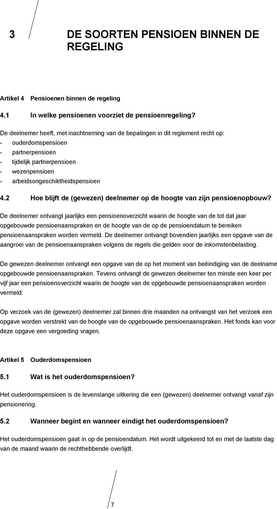 2 Hoe blijft de (gewezen) deelnemer op de hoogte van zijn pensioenopbouw?