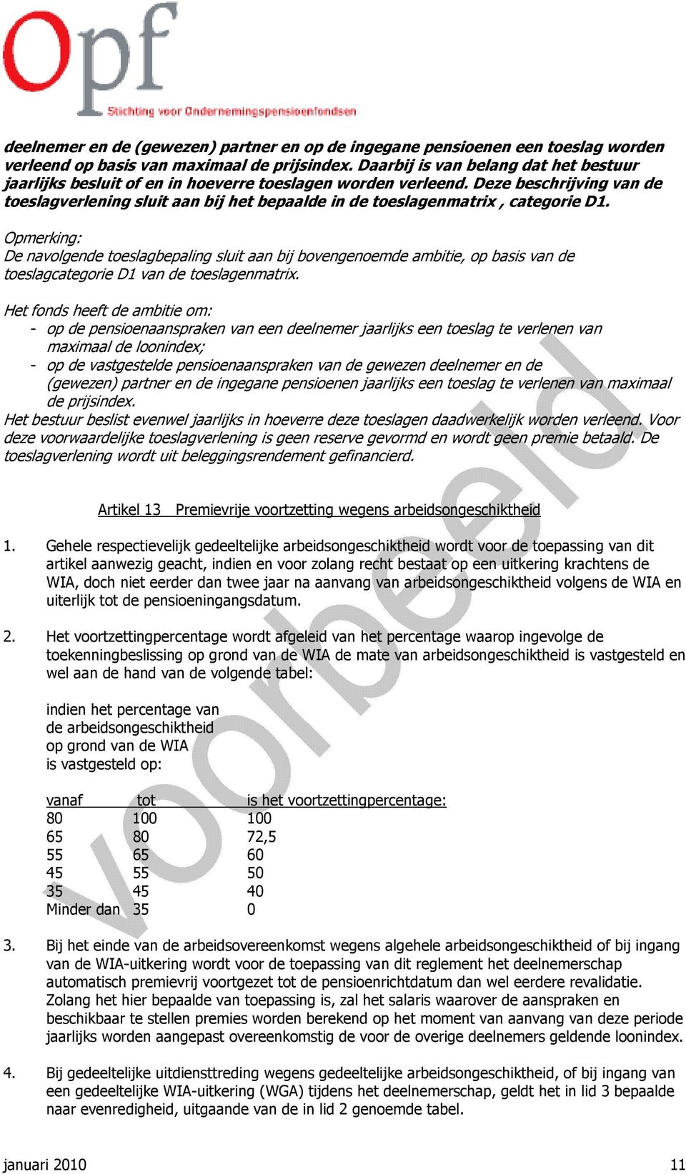 Deze beschrijving van de toeslagverlening sluit aan bij het bepaalde in de toeslagenmatrix, categorie D1.