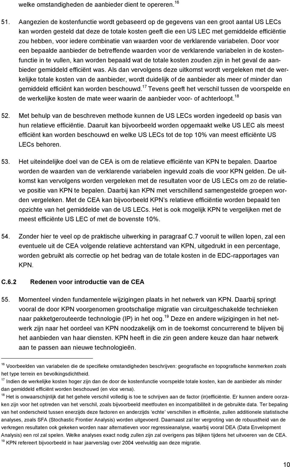 iedere combinatie van waarden voor de verklarende variabelen.