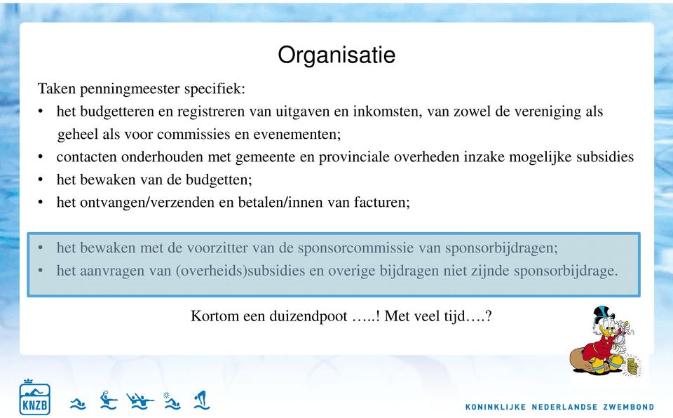 van de budgetten; het ontvangen/verzenden en betalen/innen van facturen; het bewaken met de voorzitter van de sponsorcommissie van