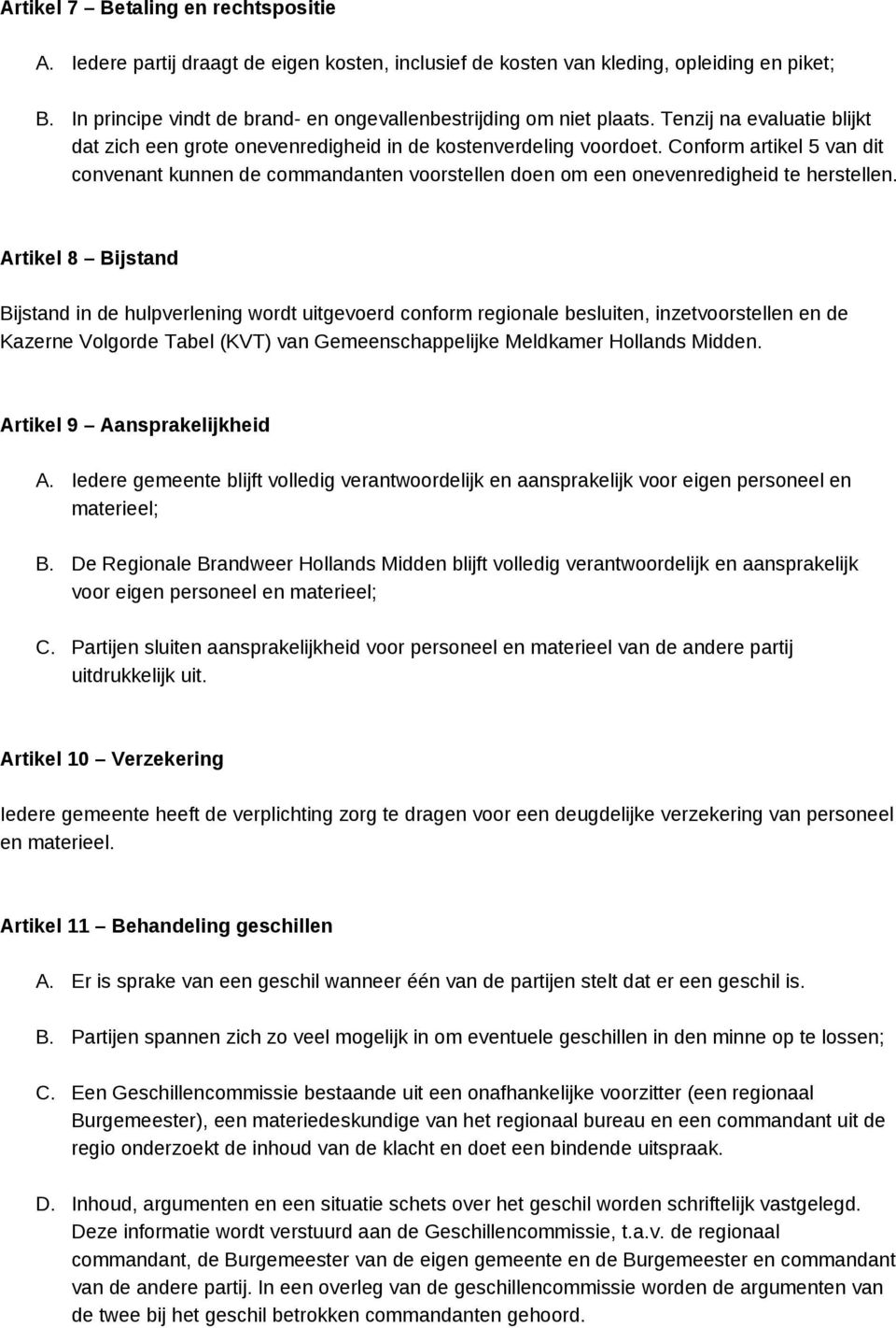 Artikel 8 Bijstand Bijstand in de hulpverlening wrdt uitgeverd cnfrm reginale besluiten, inzetvrstellen en de Kazerne Vlgrde Tabel (KVT) van Gemeenschappelijke Meldkamer Hllands Midden.