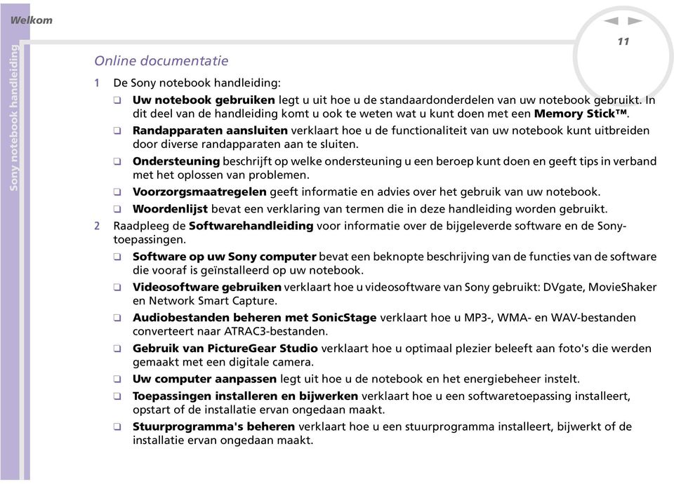 Randapparaten aansluiten verklaart hoe u de functionaliteit van uw notebook kunt uitbreiden door diverse randapparaten aan te sluiten.