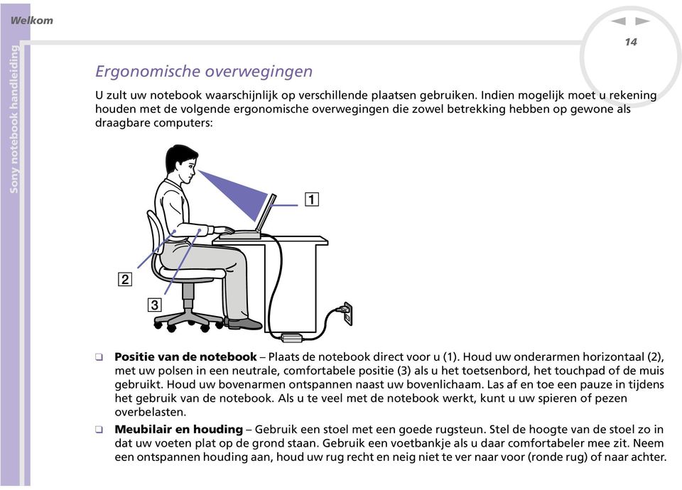 voor u (1). Houd uw onderarmen horizontaal (2), met uw polsen in een neutrale, comfortabele positie (3) als u het toetsenbord, het touchpad of de muis gebruikt.