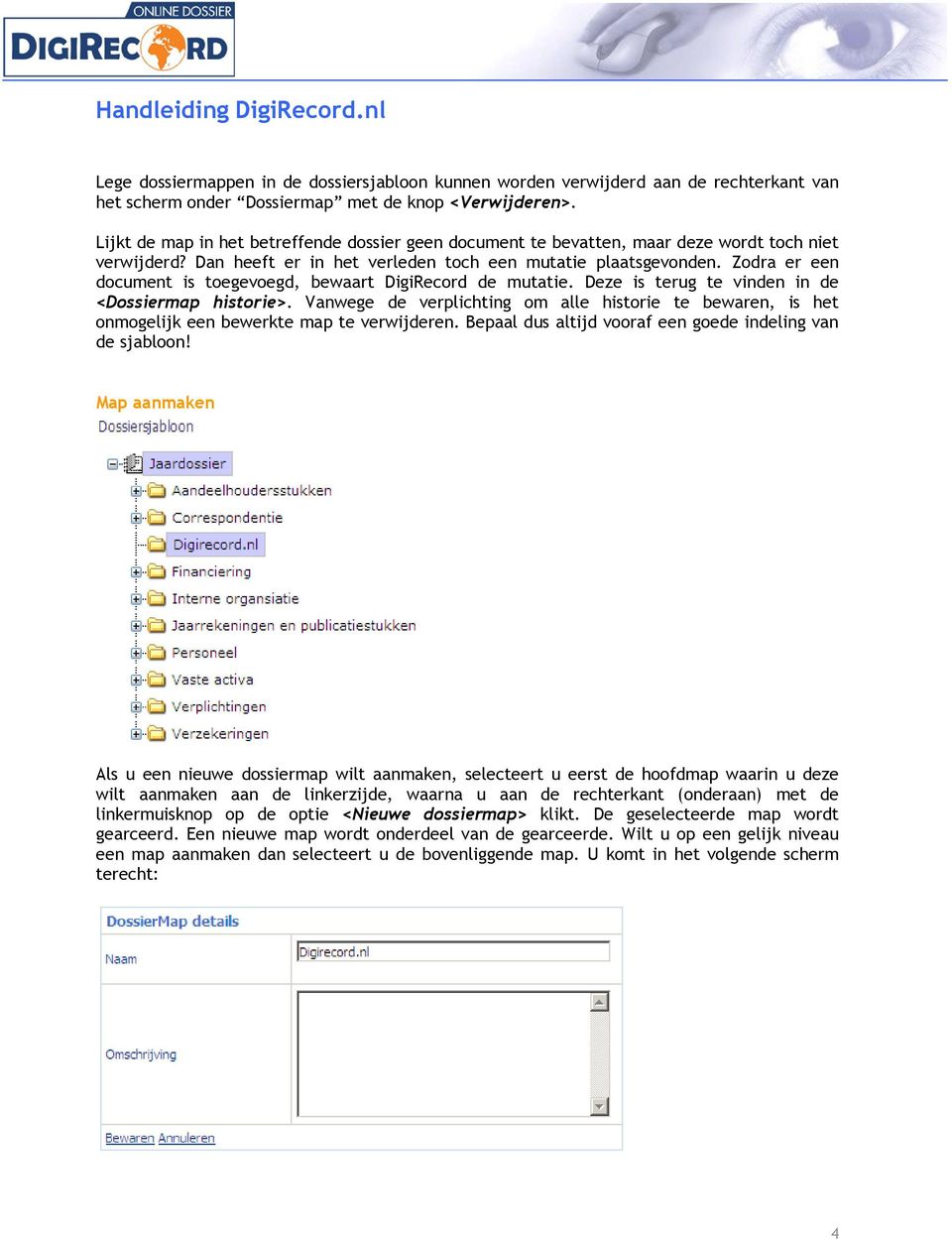 Zodra er een document is toegevoegd, bewaart DigiRecord de mutatie. Deze is terug te vinden in de <Dossiermap historie>.