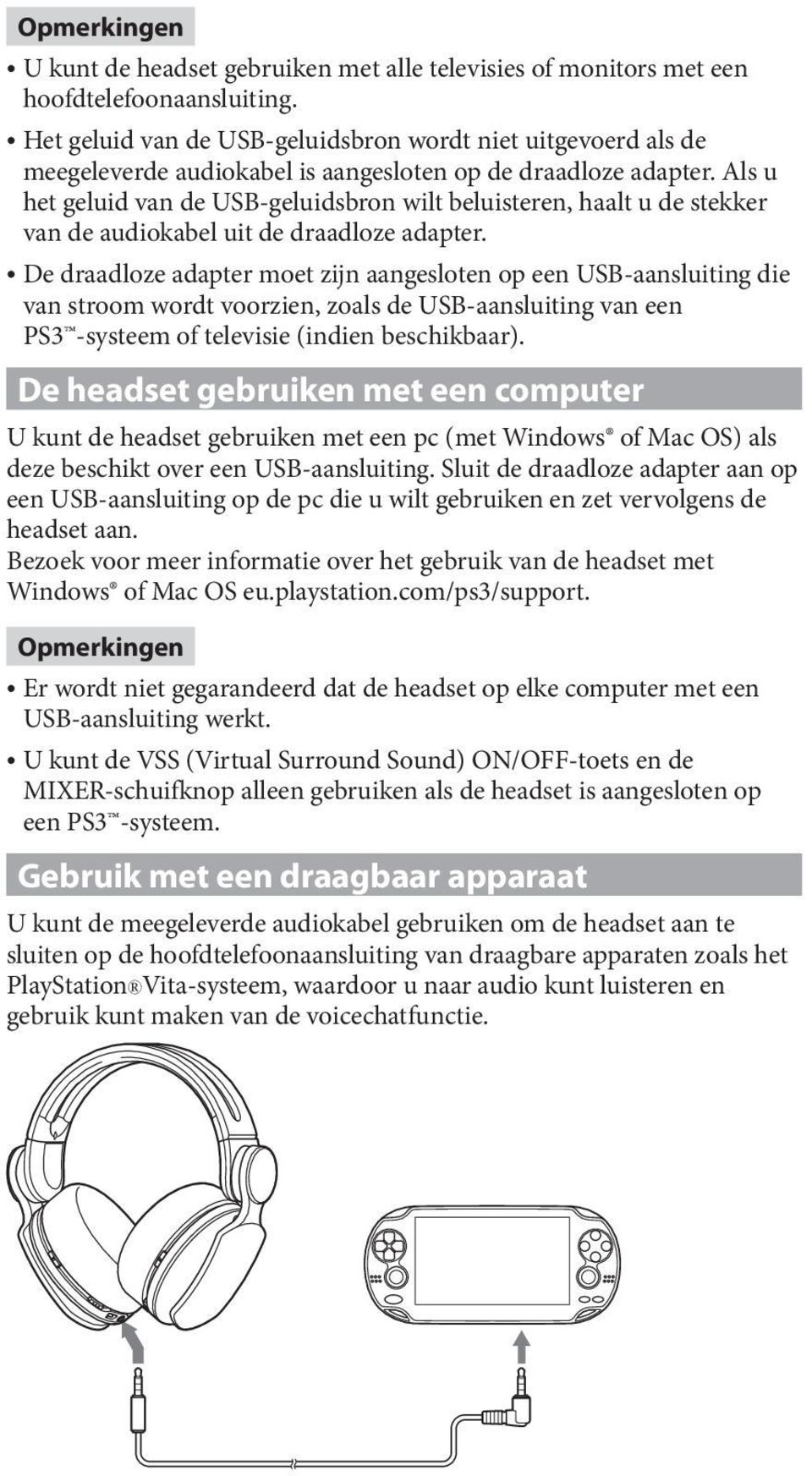 Als u het geluid van de USB-geluidsbron wilt beluisteren, haalt u de stekker van de audiokabel uit de draadloze adapter.