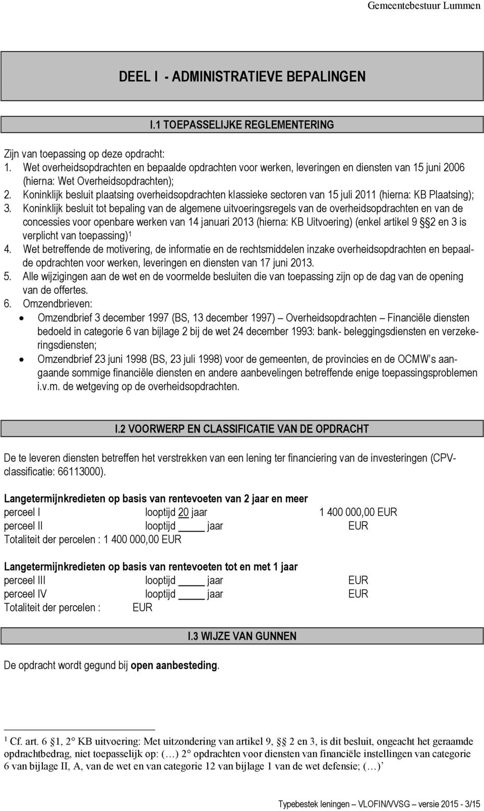 Koninklijk besluit plaatsing overheidsopdrachten klassieke sectoren van 15 juli 2011 (hierna: KB Plaatsing); 3.