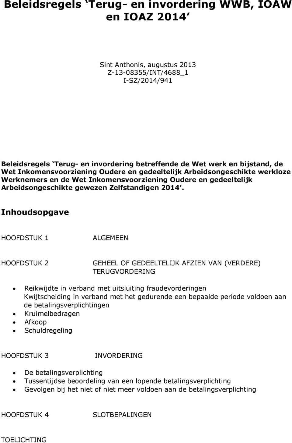 Inhoudsopgave HOOFDSTUK 1 ALGEMEEN HOOFDSTUK 2 GEHEEL OF GEDEELTELIJK AFZIEN VAN (VERDERE) TERUGVORDERING Reikwijdte in verband met uitsluiting fraudevorderingen Kwijtschelding in verband met het