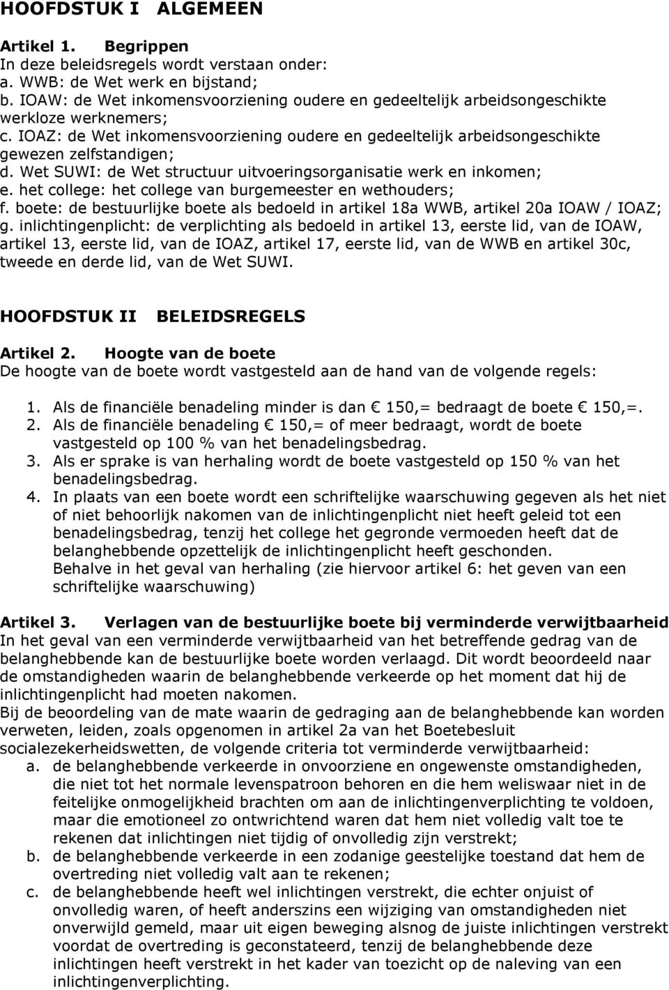 Wet SUWI: de Wet structuur uitvoeringsorganisatie werk en inkomen; e. het college: het college van burgemeester en wethouders; f.