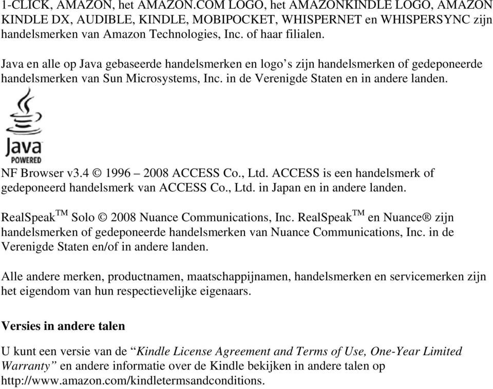 4 1996 2008 ACCESS Co., Ltd. ACCESS is een handelsmerk of gedeponeerd handelsmerk van ACCESS Co., Ltd. in Japan en in andere landen. RealSpeak TM Solo 2008 Nuance Communications, Inc.