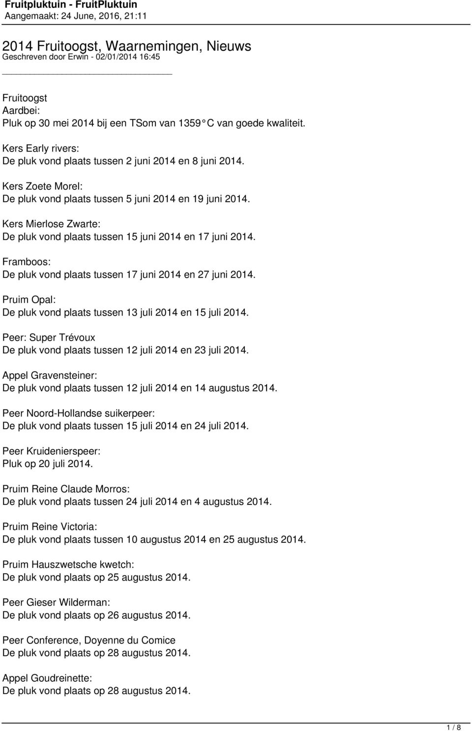 Kers Mierlose Zwarte: De pluk vond plaats tussen 15 juni 2014 en 17 juni 2014. Framboos: De pluk vond plaats tussen 17 juni 2014 en 27 juni 2014.