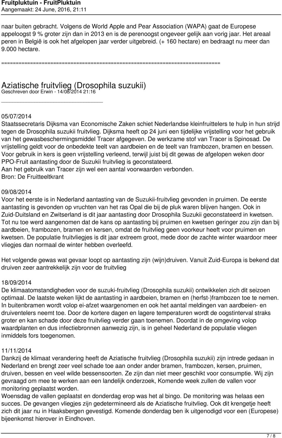 Aziatische fruitvlieg (Drosophila suzukii) Geschreven door Erwin - 14/08/2014 21:16 05/07/2014 Staatssecretaris Dijksma van Economische Zaken schiet Nederlandse kleinfruittelers te hulp in hun strijd