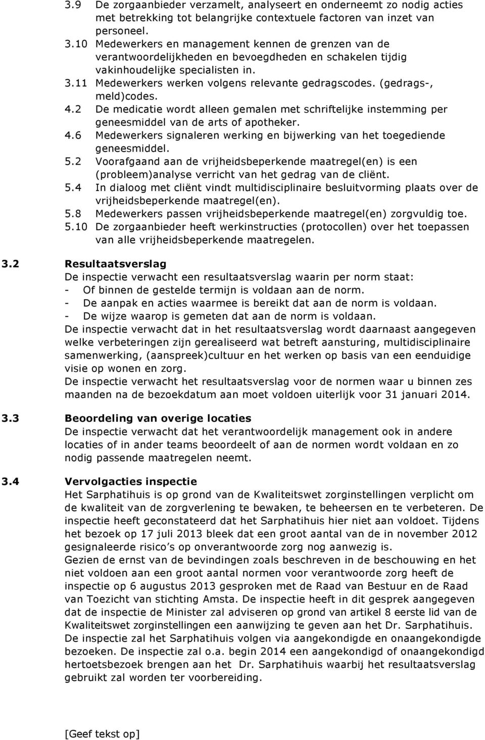 (gedrags-, meld)codes. 4.2 De medicatie wordt alleen gemalen met schriftelijke instemming per geneesmiddel van de arts of apotheker. 4.6 Medewerkers signaleren werking en bijwerking van het toegediende geneesmiddel.