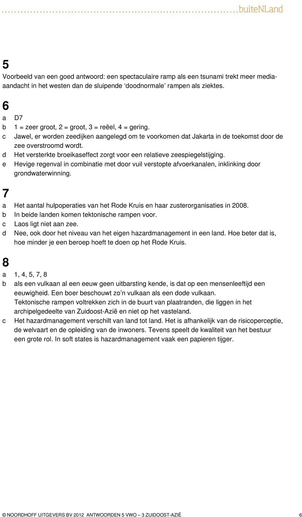 Hvig rgnvl in ominti mt oor vuil vrstopt fvorknln, inklinking oor gronwtrwinning. 7 Ht ntl hulpoprtis vn ht Ro Kruis n hr zustrorgnistis in 2008. In i lnn komn tktonish rmpn voor. Los ligt nit n z.