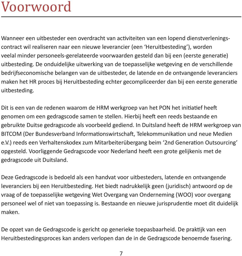 De onduidelijke uitwerking van de toepasselijke wetgeving en de verschillende bedrijfseconomische belangen van de uitbesteder, de latende en de ontvangende leveranciers maken het HR proces bij