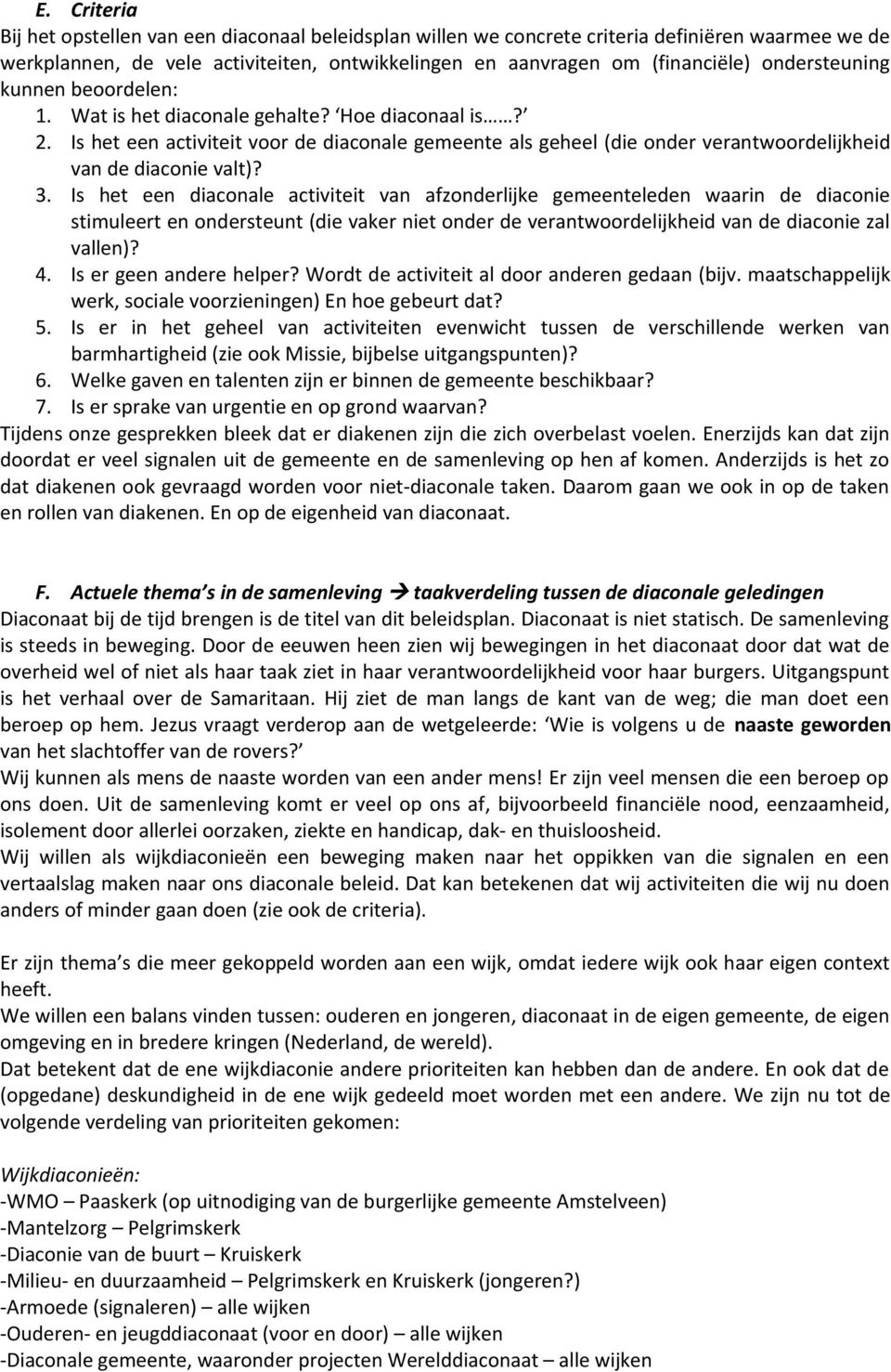 Is het een activiteit voor de diaconale gemeente als geheel (die onder verantwoordelijkheid van de diaconie valt)? 3.