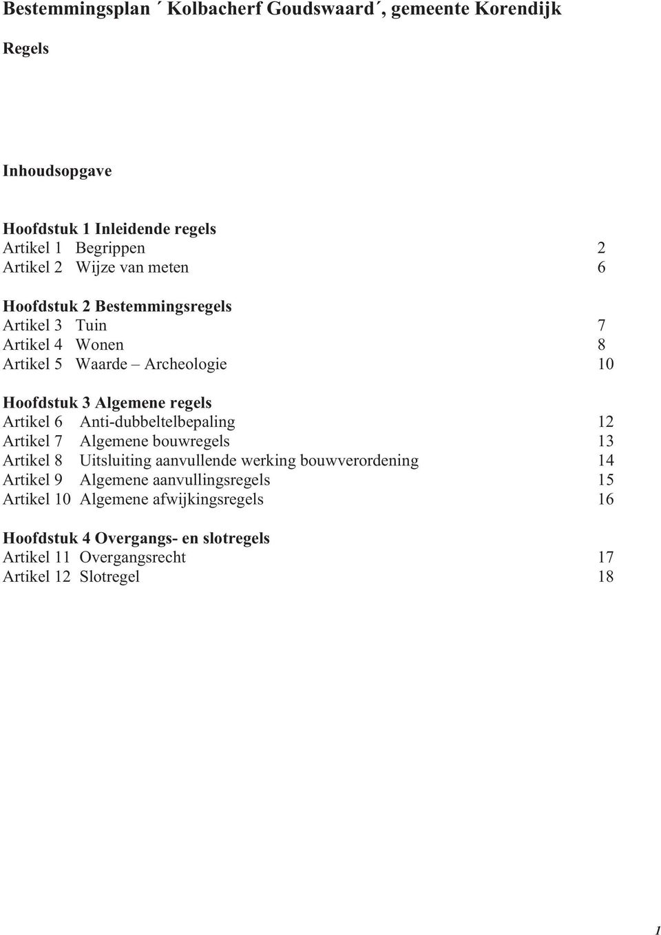 Anti-dubbeltelbepaling 12 Artikel 7 Algemene bouwregels 13 Artikel 8 Uitsluiting aanvullende werking bouwverordening 14 Artikel 9 Algemene