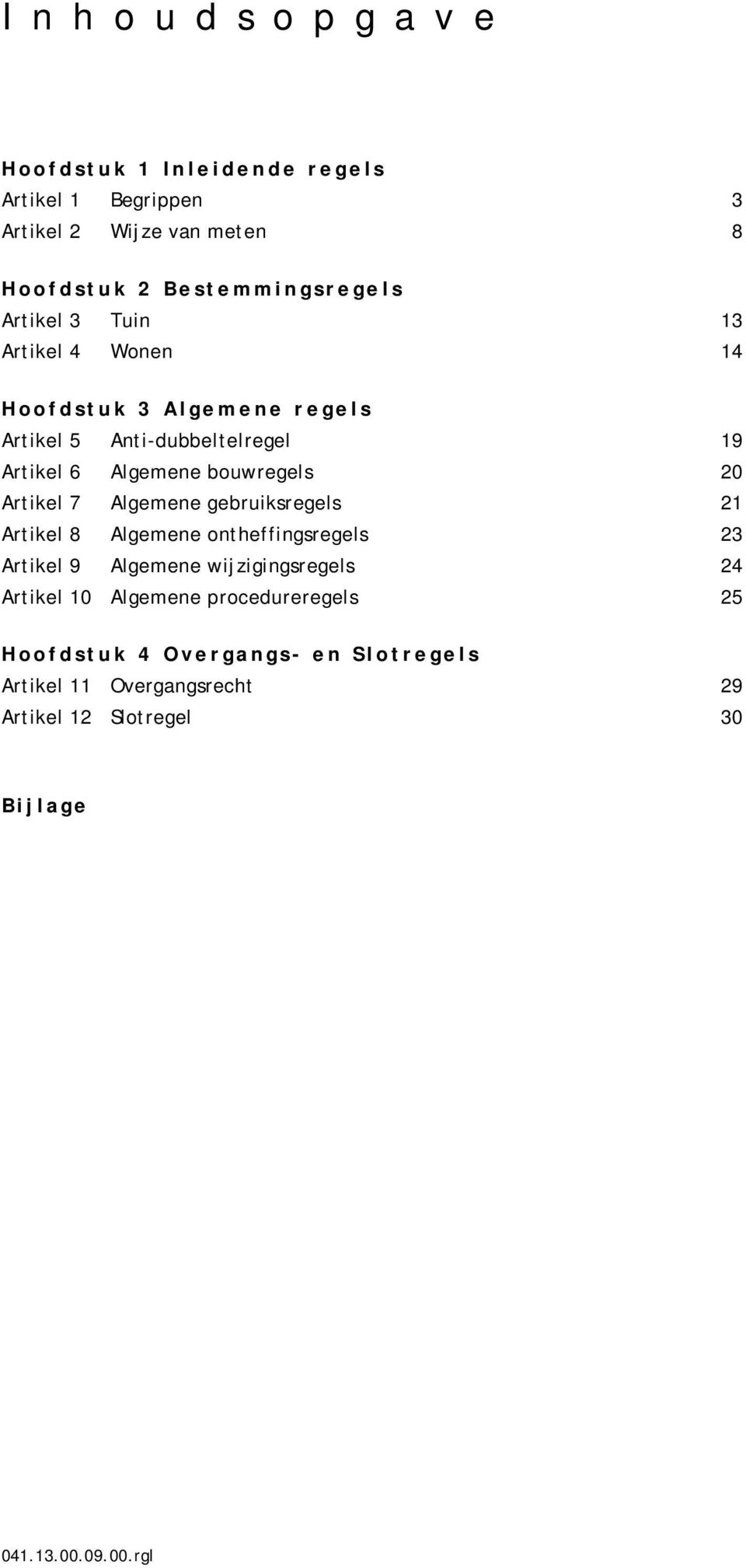 bouwregels 20 Artikel 7 Algemene gebruiksregels 21 Artikel 8 Algemene ontheffingsregels 23 Artikel 9 Algemene wijzigingsregels 24