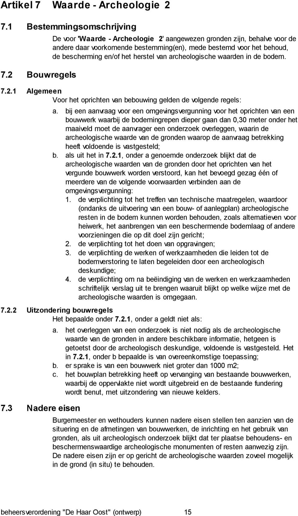 archeologische waarden in de bodem. 7.2.1 Algemeen Voor het oprichten van bebouwing gelden de volgende regels: a.