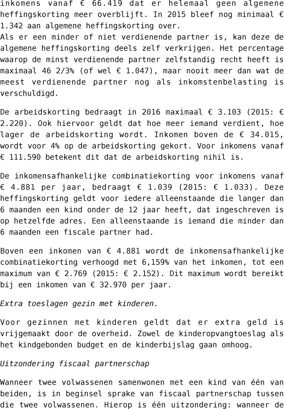 Het percentage waarop de minst verdienende partner zelfstandig recht heeft is maximaal 46 2/3% (of wel 1.