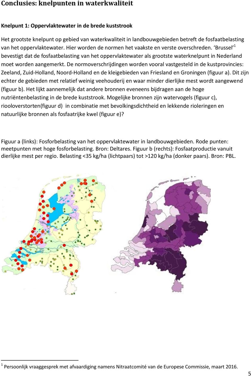 Brussel 1 bevestigt dat de fosfaatbelasting van het oppervlaktewater als grootste waterknelpunt in Nederland moet worden aangemerkt.