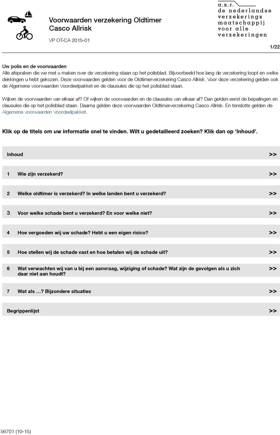 Voor deze verzekering gelden ook de Algemene voorwaarden Voordeelpakket en de clausules die op het polisblad staan. Wijken de voorwaarden van elkaar af?