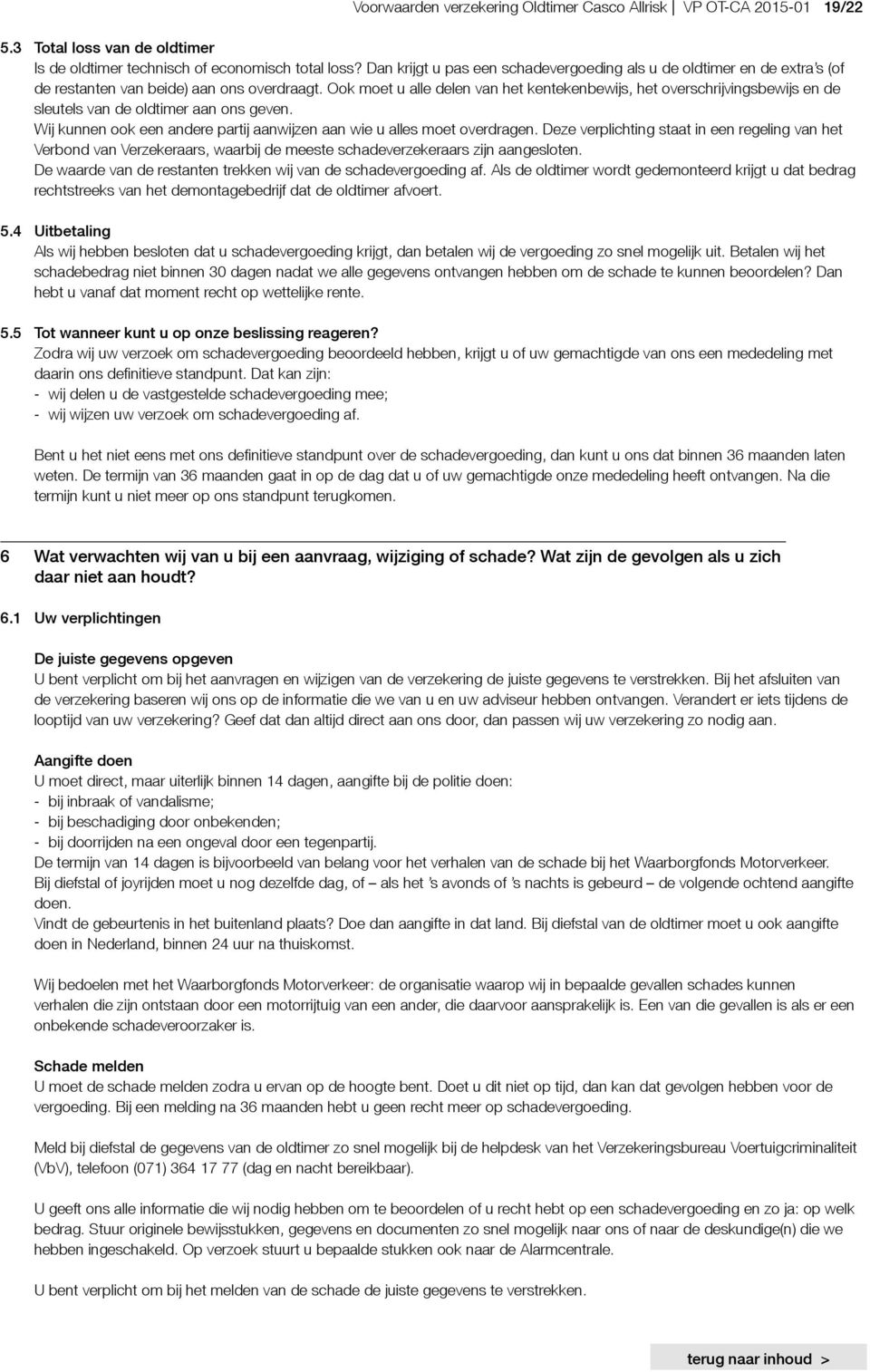 Ook moet u alle delen van het kentekenbewijs, het overschrijvingsbewijs en de sleutels van de oldtimer aan ons geven. Wij kunnen ook een andere partij aanwijzen aan wie u alles moet overdragen.