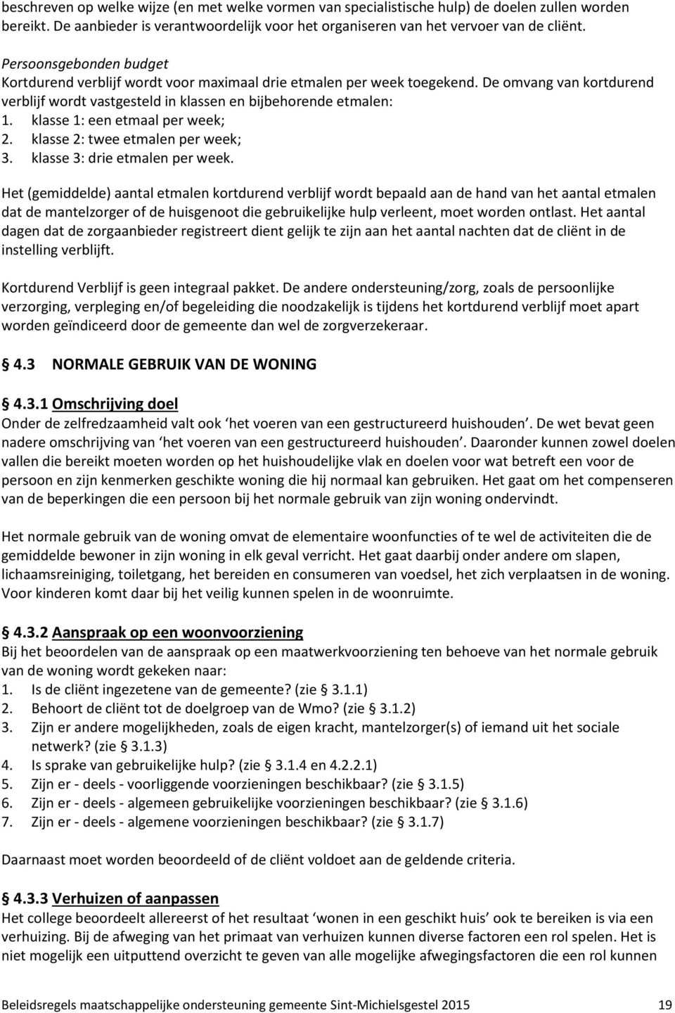 klasse 1: een etmaal per week; 2. klasse 2: twee etmalen per week; 3. klasse 3: drie etmalen per week.