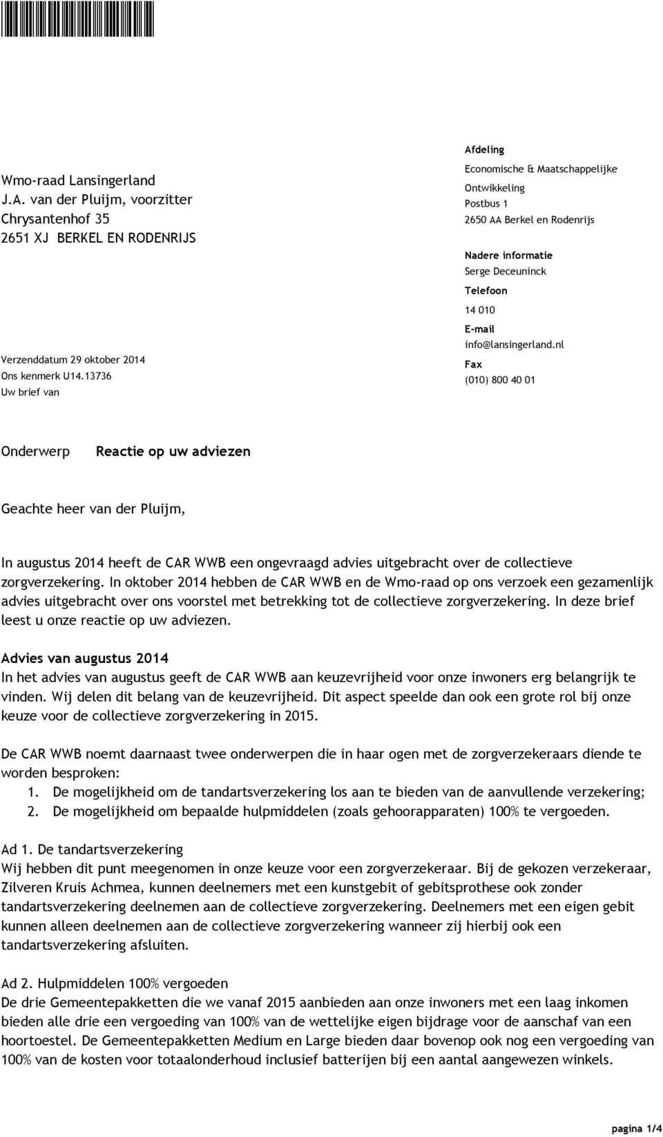 nl Fax (010) 800 40 01 Onderwerp Reactie op uw adviezen Geachte heer van der Pluijm, In augustus 2014 heeft de CAR WWB een ongevraagd advies uitgebracht over de collectieve zorgverzekering.