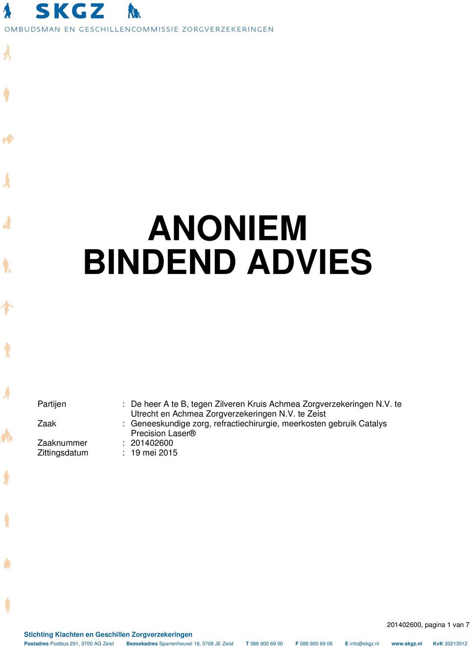 Zittingsdatum : 19 mei 2015 Stichting Klachten en Geschillen Zorgverzekeringen 201402600, pagina 1 van 7 Postadres Postbus 291,