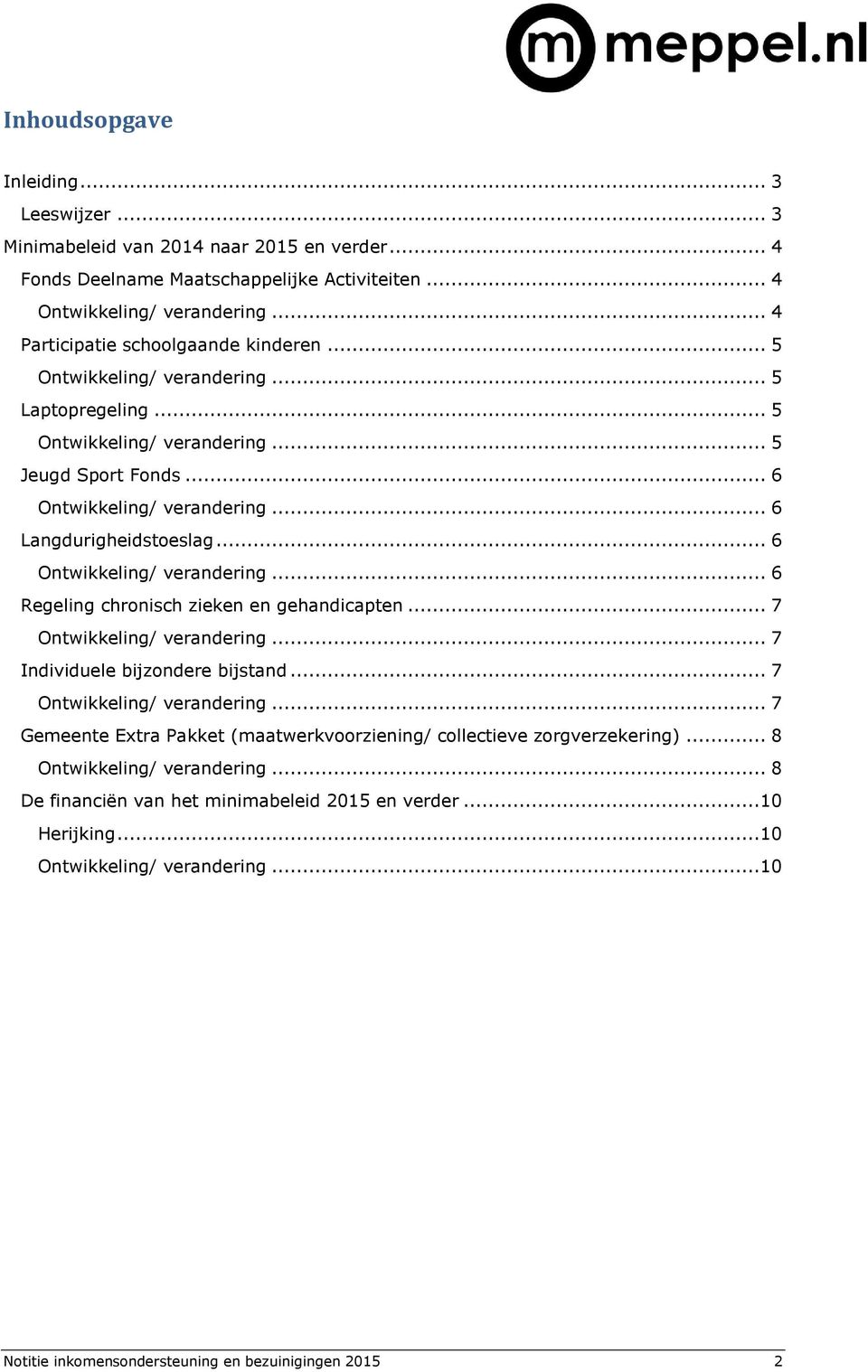 .. 7 Individuele bijzondere bijstand... 7... 7 Gemeente Extra Pakket (maatwerkvoorziening/ collectieve zorgverzekering)... 8.