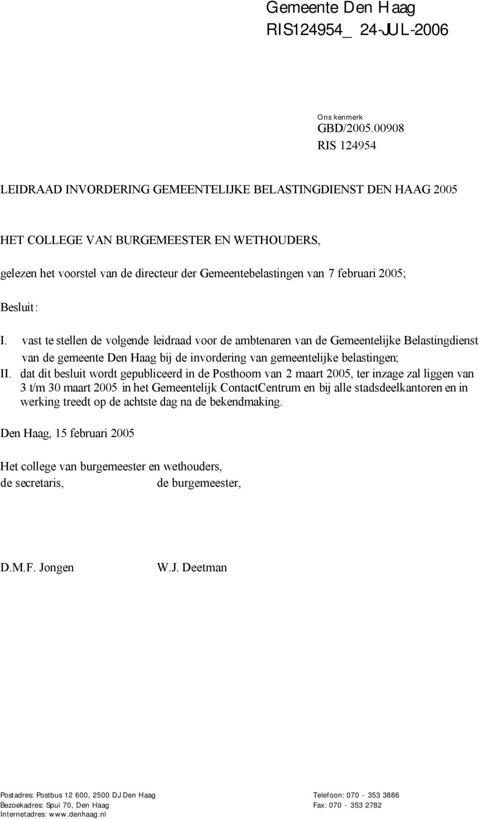 februari 2005; Besluit: I. vast te stellen de volgende leidraad voor de ambtenaren van de Gemeentelijke Belastingdienst van de gemeente Den Haag bij de invordering van gemeentelijke belastingen; II.