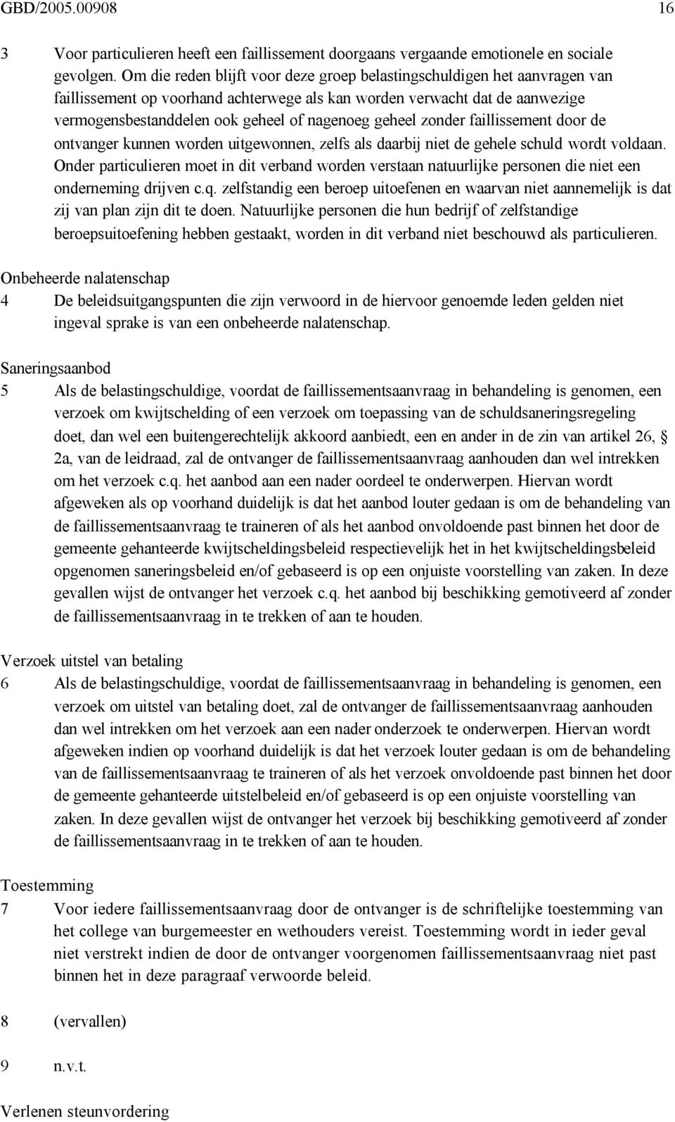 geheel zonder faillissement door de ontvanger kunnen worden uitgewonnen, zelfs als daarbij niet de gehele schuld wordt voldaan.