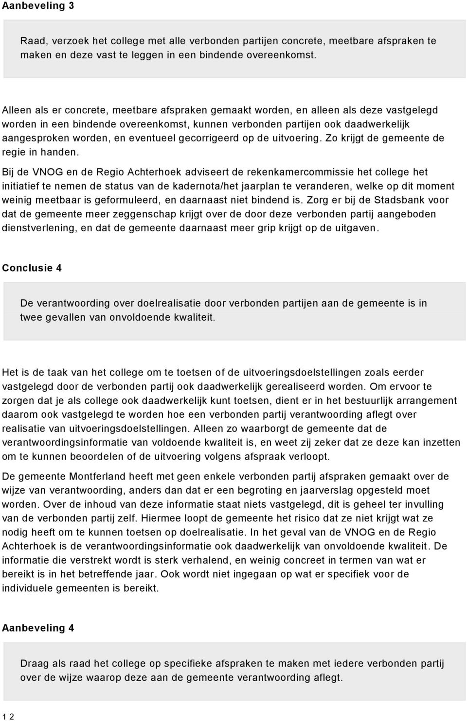 eventueel gecorrigeerd op de uitvoering. Zo krijgt de gemeente de regie in handen.