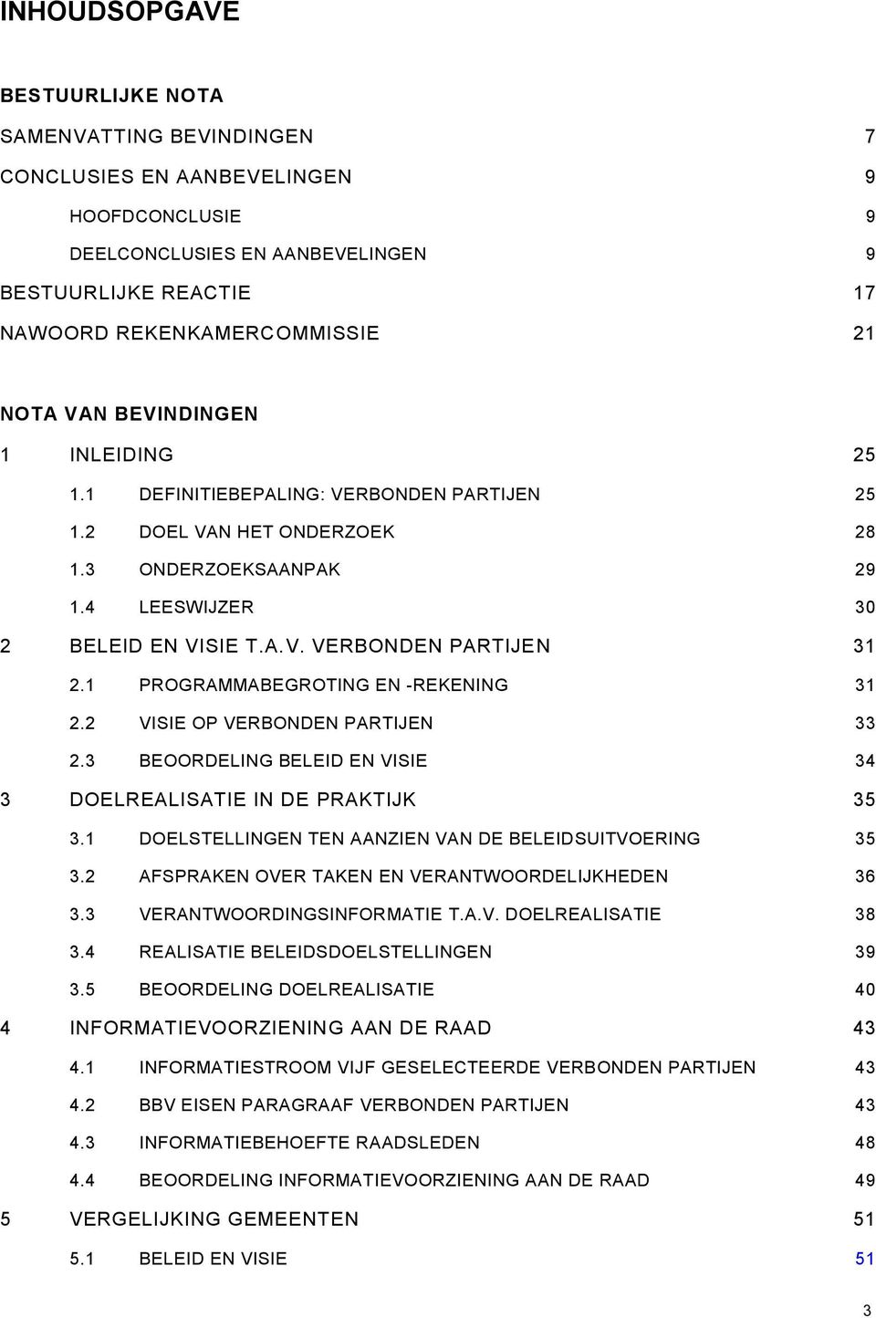 1 PROGRAMMABEGROTING EN -REKENING 31 2.2 VISIE OP VERBONDEN PARTIJEN 33 2.3 BEOORDELING BELEID EN VISIE 34 DOELREALISATIE IN DE PRAKTIJK 35 3.