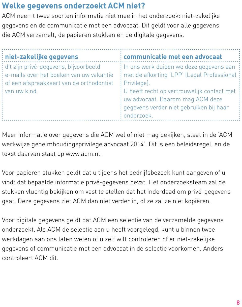 niet-zakelijke gegevens dit zijn privé-gegevens, bijvoorbeeld e-mails over het boeken van uw vakantie of een afspraakkaart van de orthodontist van uw kind.