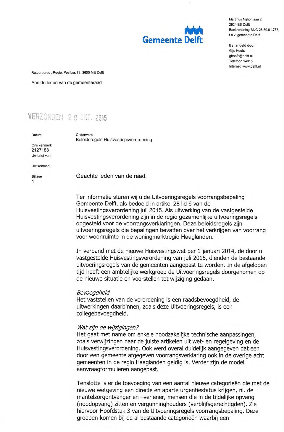 n1 Aan de eden van de gemeenteraad Datum Ons kenmerk 2127188 Uw brief van Ondenverp Beleidsregels Huisvestingsverordening Uw kenmerk Bijlage 1 Geachte leden van de raad, Ter informatie sturen wij u