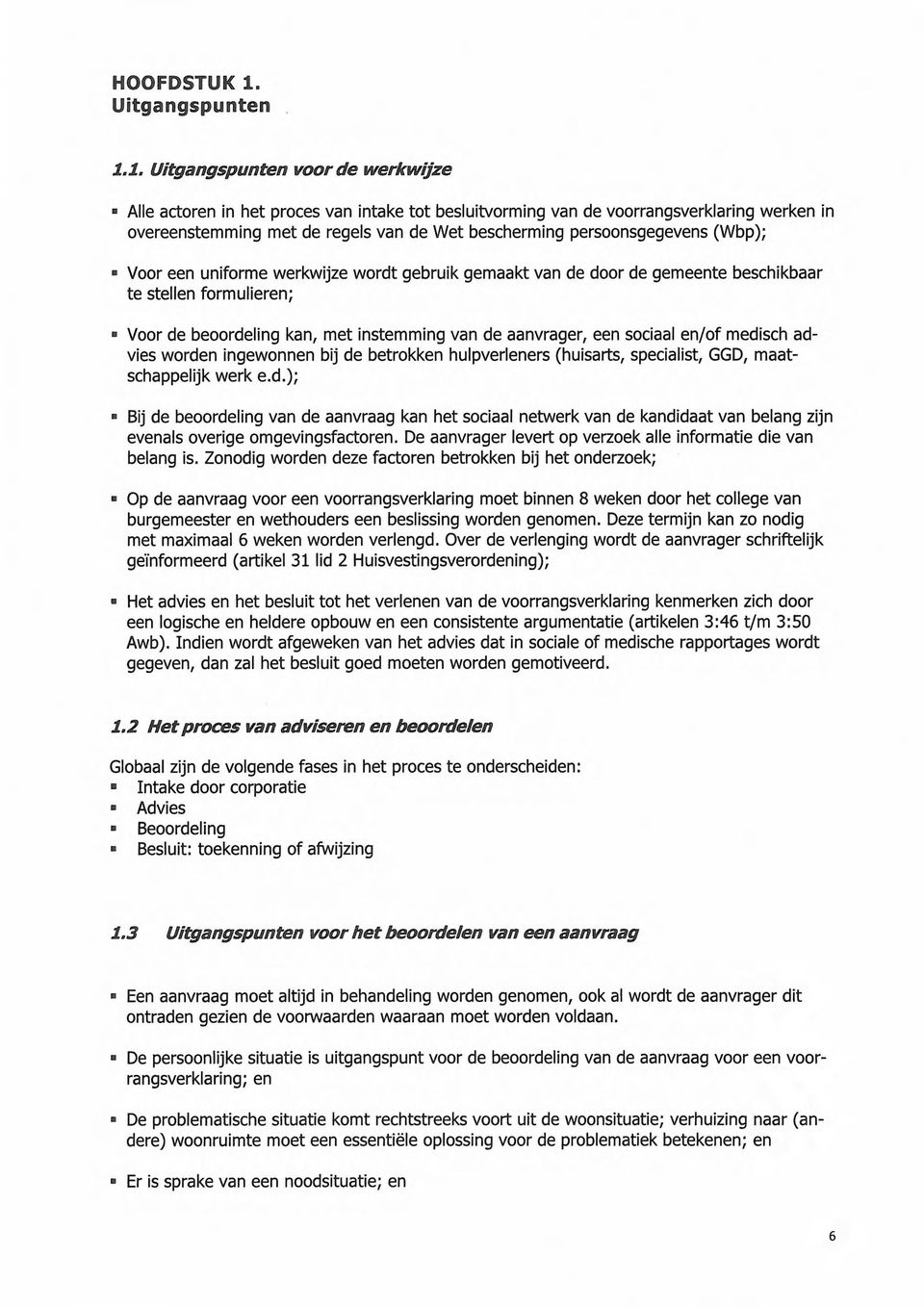 1. Uitgangspunten voor de werkwijze Alle actoren in het proces van intake tot besluitvorming van de voorrangsverklaring werken in overeenstemming met de regels van de Wet bescherming persoonsgegevens