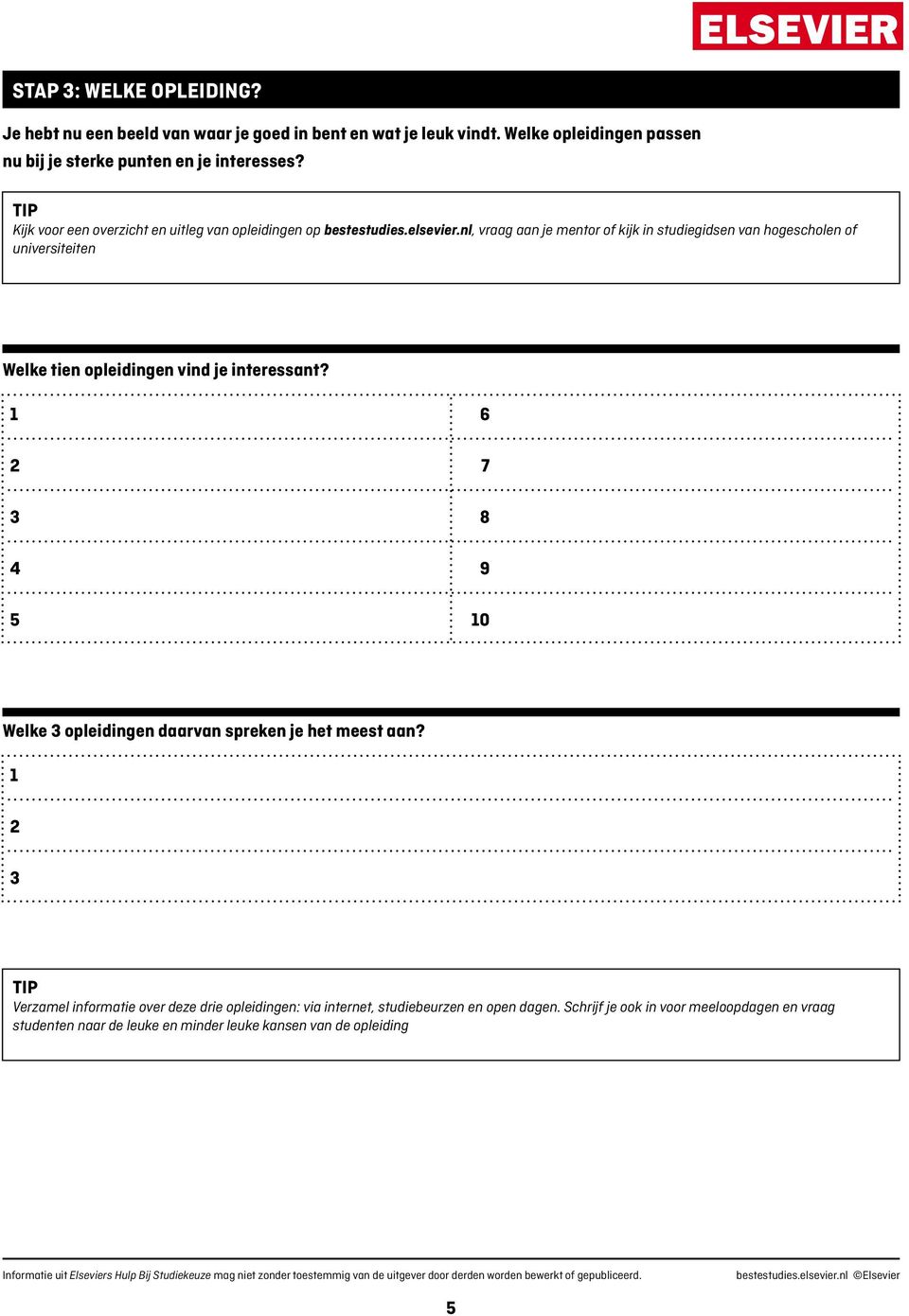 nl, vraag aan je mentor of kijk in studiegidsen van hogescholen of universiteiten Welke tien opleidingen vind je interessant?