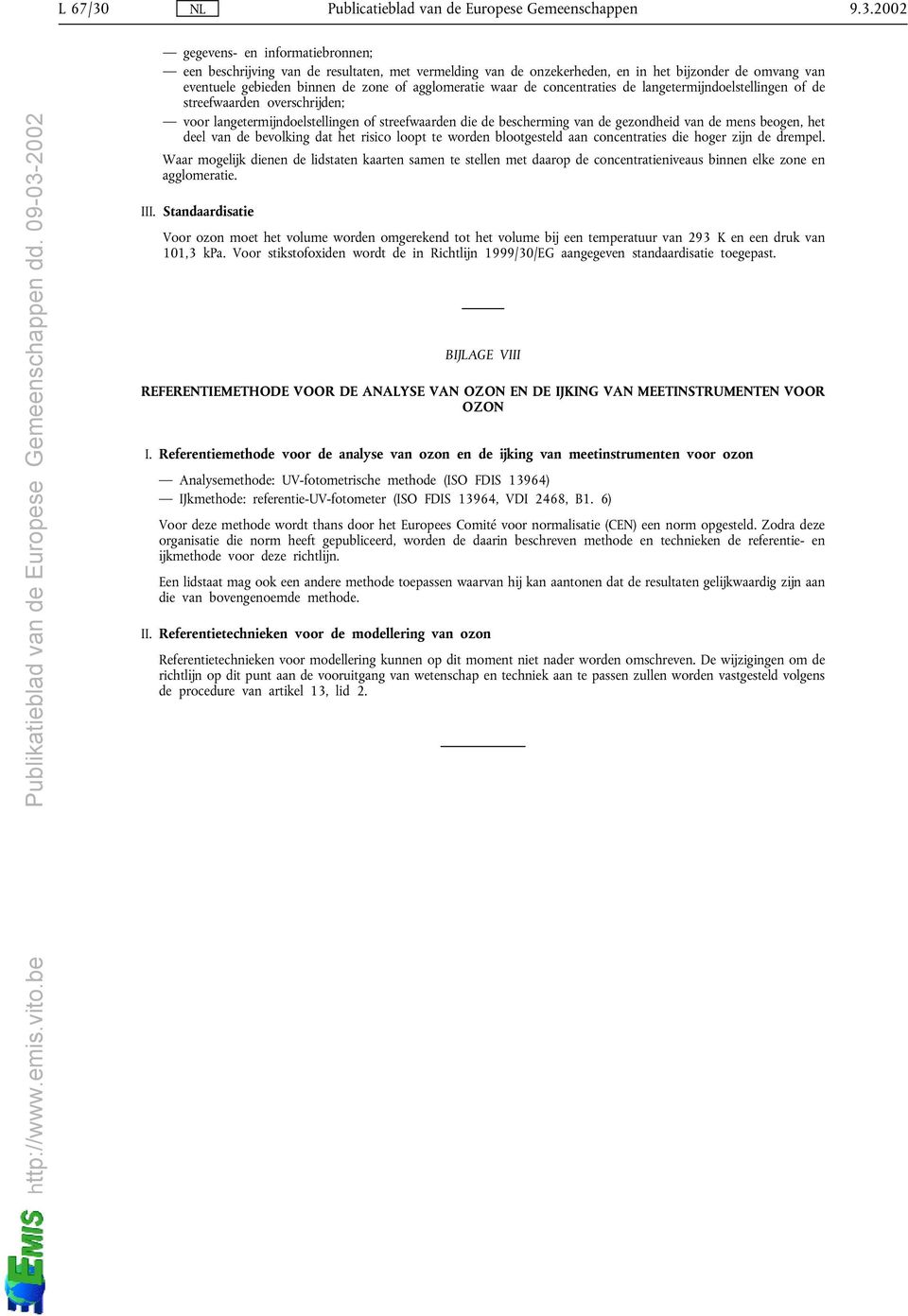 2002 gegevens- en informatiebronnen; een beschrĳving van de resultaten, met vermelding van de onzekerheden, en in het bĳzonder de omvang van eventuele gebieden binnen de zone of agglomeratie waar de