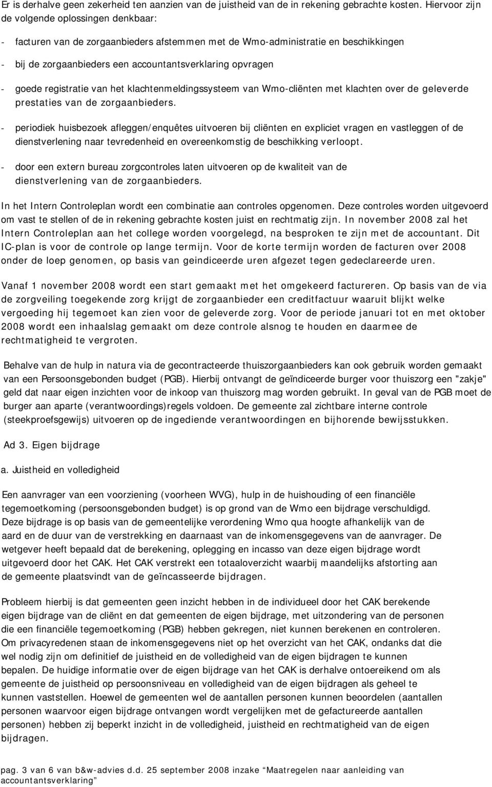 registratie van het klachtenmeldingssysteem van Wmo-cliënten met klachten over de geleverde prestaties van de zorgaanbieders.