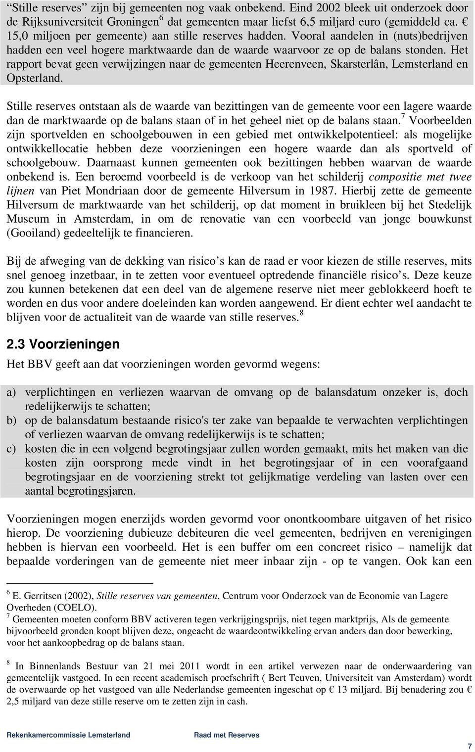 Het rapport bevat geen verwijzingen naar de gemeenten Heerenveen, Skarsterlân, Lemsterland en Opsterland.