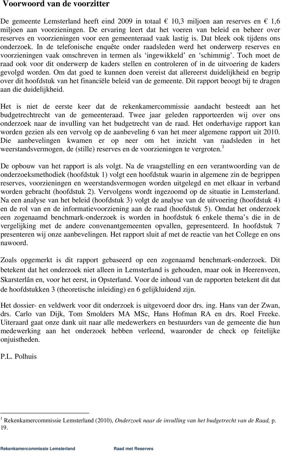 In de telefonische enquête onder raadsleden werd het onderwerp reserves en voorzieningen vaak omschreven in termen als ingewikkeld en schimmig.