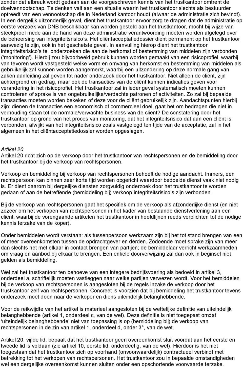 In een dergelijk uitzonderlijk geval, dient het trustkantoor ervoor zorg te dragen dat de administratie op eerste verzoek van DNB beschikbaar kan worden gesteld aan het trustkantoor, mocht bij wijze