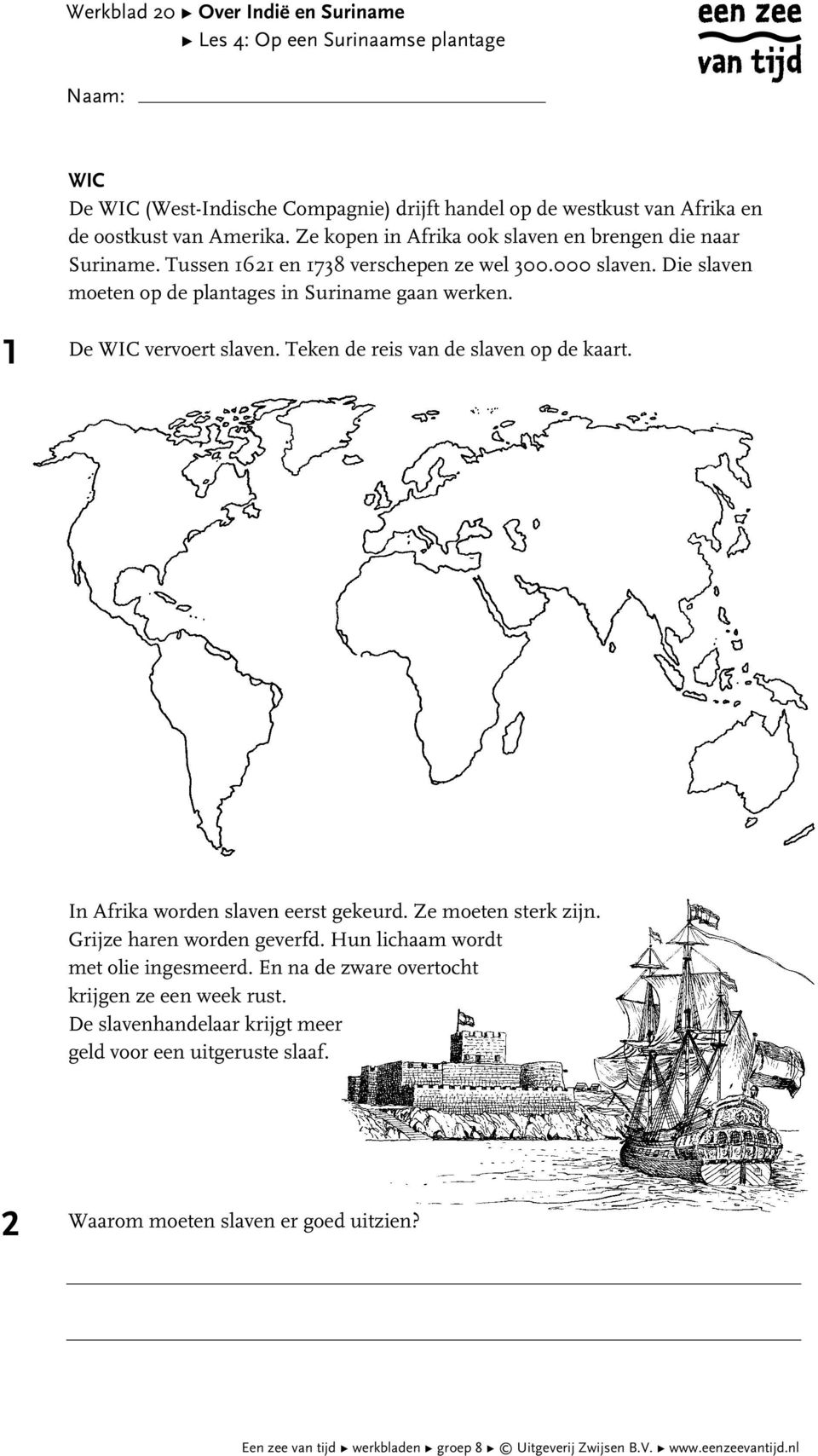 Teken de reis van de slaven op de kaart. In Afrika worden slaven eerst gekeurd. Ze moeten sterk zijn. Grijze haren worden geverfd. Hun lichaam wordt met olie ingesmeerd.