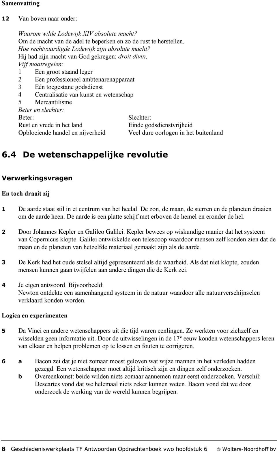 Vijf maatregelen: 1 Een groot staand leger 2 Een professioneel ambtenarenapparaat 3 Eén toegestane godsdienst 4 Centralisatie van kunst en wetenschap 5 Mercantilisme Beter en slechter: Beter: