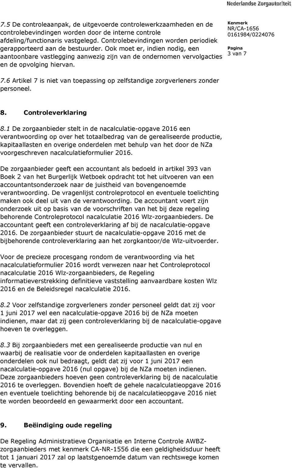 3 van 7 7.6 Artikel 7 is niet van toepassing op zelfstandige zorgverleners zonder personeel. 8. Controleverklaring 8.