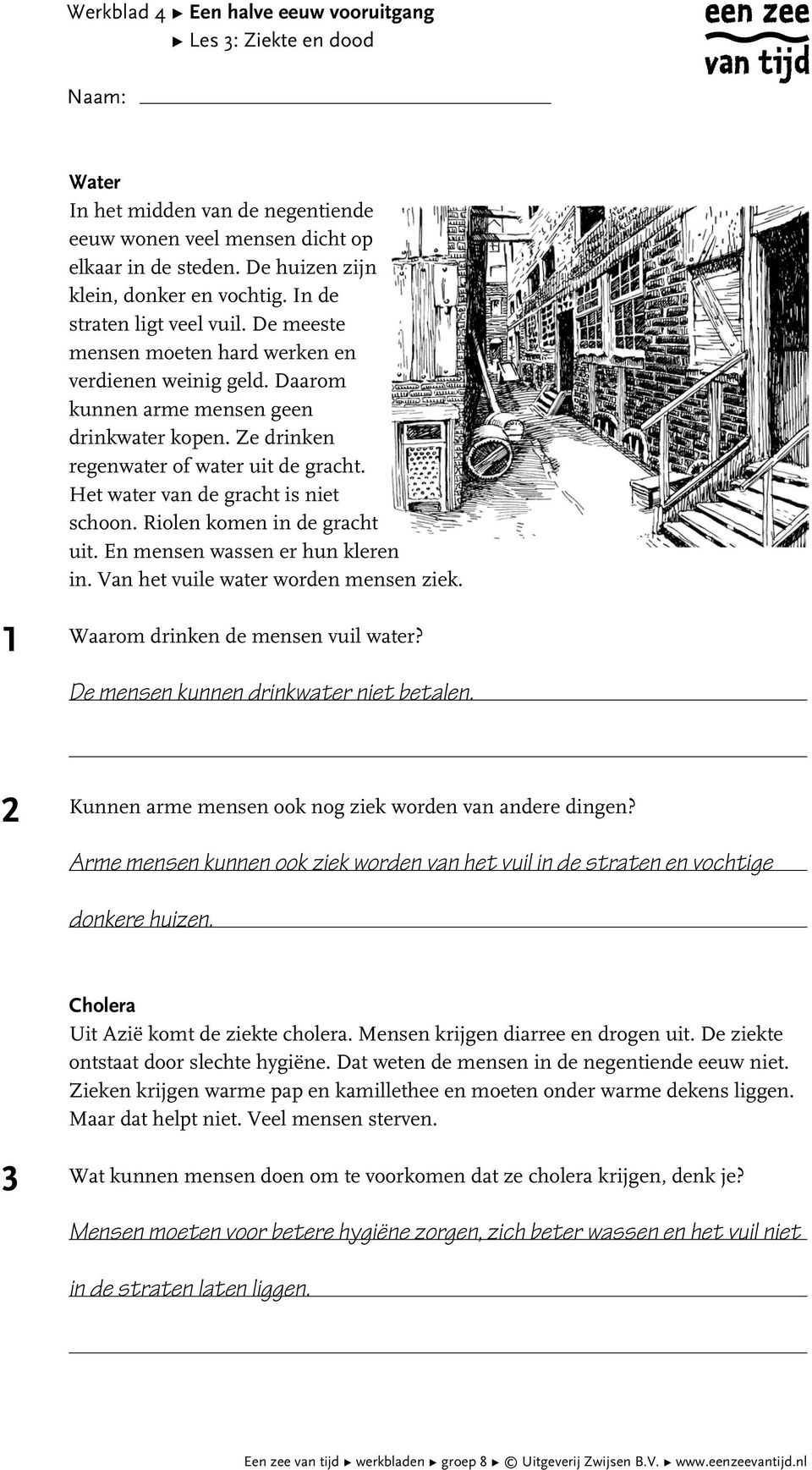 Ze drinken regenwater of water uit de gracht. Het water van de gracht is niet schoon. Riolen komen in de gracht uit. En mensen wassen er hun kleren in. Van het vuile water worden mensen ziek.